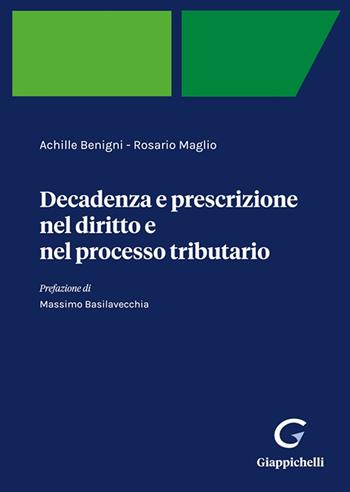 Decadenza e prescrizione nel diritto e nel processo tributario - Achille Benigni, Rosario Maglio - Libro Giappichelli 2022 | Libraccio.it