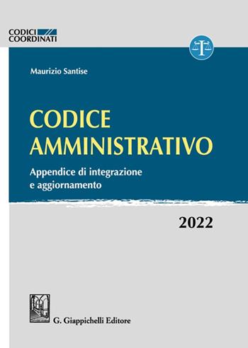 Codice amministrativo. Appendice di integrazione e aggiornamento. 2022 - Maurizio Santise - Libro Giappichelli 2022 | Libraccio.it