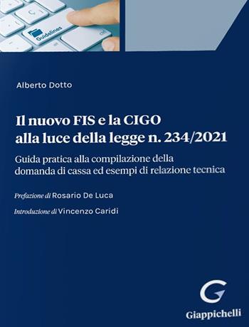 Il nuovo FIS e la CIGO alla luce della legge n. 234/2021. Guida pratica alla compilazione della domanda di cassa ed esempi di relazione tecnica - Alberto Dotto - Libro Giappichelli 2022 | Libraccio.it