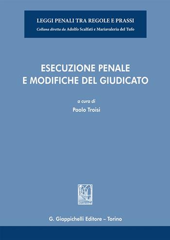 Esecuzione penale e modifiche del giudicato  - Libro Giappichelli 2023, Leggi penali tra regole e prassi | Libraccio.it