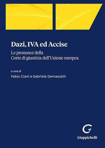 Dazi, IVA ed Accise. Le pronunce della Corte di giustizia dell'Unione europea  - Libro Giappichelli-Linea Professionale 2023 | Libraccio.it