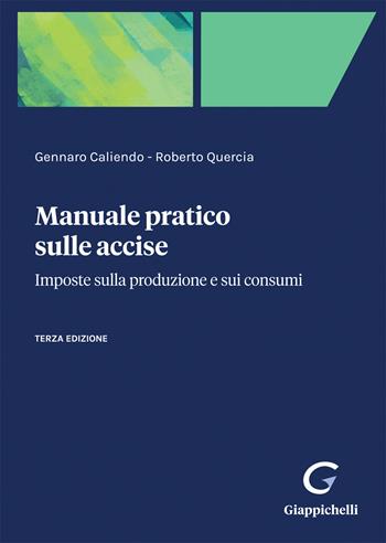Manuale pratico sulle accise. Imposte sulla produzione e sui consumi - Gennaro Caliendo, Roberto Quercia - Libro Giappichelli-Linea Professionale 2023 | Libraccio.it