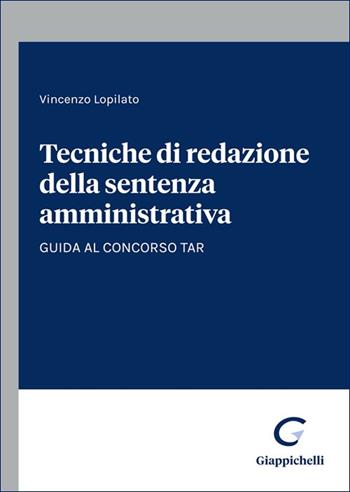 Tecniche di redazione della sentenza amministrativa. Guida al concorso TAR - Vincenzo Lopilato - Libro Giappichelli 2025 | Libraccio.it