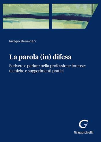 Parola (in) difesa. Scrivere e parlare nella professione forense: tecniche e suggerimenti pratici - Iacopo Benevieri - Libro Giappichelli-Linea Professionale 2024 | Libraccio.it