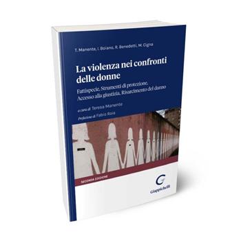La violenza nei confronti delle donne. Fattispecie, Strumenti di protezione, Accesso alla giustizia, Risarcimento del danno - Teresa Manente, Ilaria Boiano, Rossella Benedetti - Libro Giappichelli 2024 | Libraccio.it