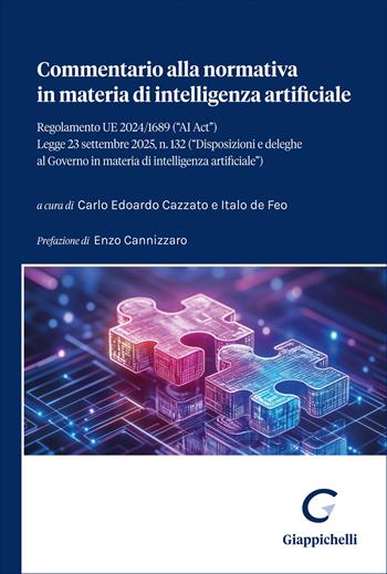 Commentario alla normativa in materia di intelligenza artificiale. Regolamento UE 2024/1689 («AI Act»). Legge 23 settembre 2025, n. 132 («Disposizioni e deleghe al Governo in materia di intelligenza artificiale»)  - Libro Giappichelli 2026 | Libraccio.it