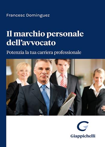 Il marchio personale dell'avvocato. Potenzia la tua carriera professionale - Francesc Dominguez - Libro Giappichelli 2025 | Libraccio.it