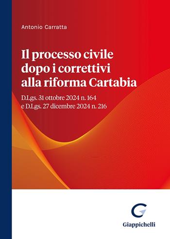 Il processo civile dopo i correttivi alla riforma Cartabia. D.Lgs. 31 ottobre 2024 n. 164 e D.Lgs. 27 dicembre 2024 n. 216 - Antonio Carratta - Libro Giappichelli 2025 | Libraccio.it