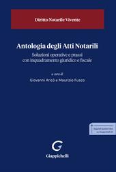 Antologia degli Atti Notarili. Soluzioni operative e prassi con inquadramento giuridico e fiscale