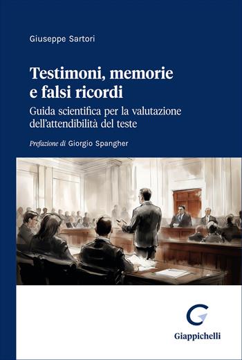 Testimoni, memorie e falsi ricordi. Guida scientifica per la valutazione dell'attendibilità del teste - Giuseppe Sartori - Libro Giappichelli 2026 | Libraccio.it