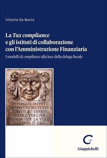«Tax Compliance» e gli istituti di collaborazione con l'Amministrazione Finanziaria. I modelli di «compliance» alla luce della delega fiscale - Vittorio De Bonis - Libro Giappichelli 2026 | Libraccio.it