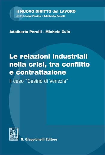 Le relazioni industriali nella crisi, tra conflitto e contrattazione. Il caso «Casinò di Venezia» - Adalberto Perulli, Michele Zuin - Libro Giappichelli 2026, Il nuovo diritto del lavoro | Libraccio.it