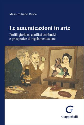 Le autenticazioni in arte. Profili giuridici, conflitti attributivi e prospettive di regolamentazione - Massimiliano Croce - Libro Giappichelli 2026 | Libraccio.it