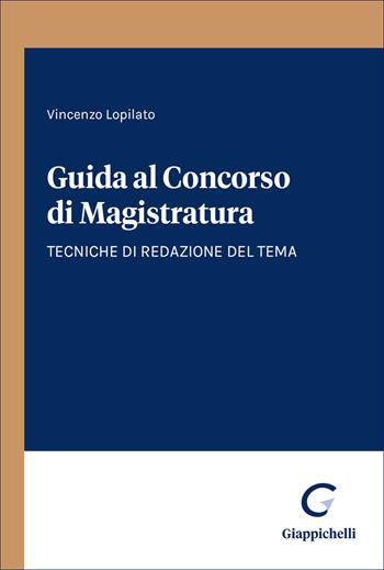 Guida al concorso di magistratura. Tecniche di redazione del tema - Vincenzo Lopilato - Libro Giappichelli 2026 | Libraccio.it