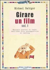 Girare un film. Vol. 1: Manuale pratico di regia: dall'idea alla sceneggiatura al casting. - Michael Rabiger - Libro Audino 2006, Manuali | Libraccio.it