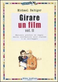 Girare un film. Vol. 2: Manuale pratico di regia: dalla recitazione alle riprese e al montaggio. - Michael Rabiger - Libro Audino 2006, Manuali | Libraccio.it