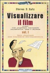 Visualizzare il film. Vol. 1: Dallo storyboard alla composizione dell'inquadratura. - Steven D. Katz - Libro Audino 2006, Manuali | Libraccio.it