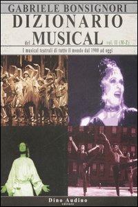 Dizionario del musical. I musical teatrali di tutto il mondo dal 1900 ad oggi. Vol. 2: M-Z. - Gabriele Bonsignore - Libro Audino 2006, Manuali | Libraccio.it