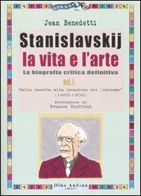 Stanislavskij. La vita e l'arte. La biografia critica definitiva. Vol. 1: Dalla nascita alla creazione del «sistema» (1863-1908) - Jean Benedetti - Libro Audino 2007, Ricerche | Libraccio.it