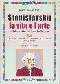 Stanislavskij. La vita e l'arte. La biografia critica definitiva. Vol. 2: Dalla diffusione del «sistema» alla morte (1908-1938) - Jean Benedetti - Libro Audino 2007, Ricerche | Libraccio.it