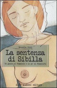 La sentenza di Sibilla. Un giallo al femminile e un po' al femminista - Brunella Diddi - Libro Audino 2007, Scriptori | Libraccio.it