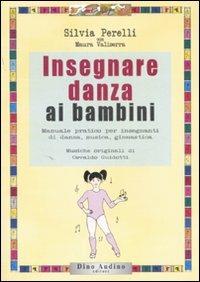 Insegnare danza ai bambini - Silvia Perelli, Maura Valiserra - Libro Audino 2007, Taccuini | Libraccio.it