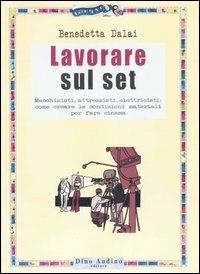 Lavorare sul set - Benedetta Dalai - Libro Audino 2007, Manuali | Libraccio.it