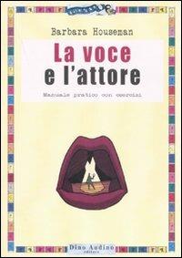 La voce e l'attore - Barbara Houseman - Libro Audino 2007, Manuali | Libraccio.it