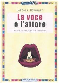La voce e l'attore - Barbara Houseman - Libro Audino 2007, Manuali | Libraccio.it