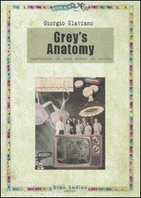 Grey's anatomy. Anatomia di una serie di culto - Giorgio Glaviano - Libro Audino 2008, Ricerche | Libraccio.it