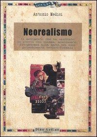 Il neorealismo. Il movimento che ha cambiato la storia del cinema, analizzato, fotogrammi alla mano, nei suoi procedimenti tecnico-formali - Antonio Medici - Libro Audino 2008, Manuali | Libraccio.it