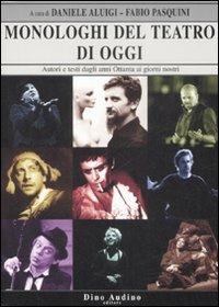 Monologhi del teatro di oggi. Autori e testi dagli anni Ottanta ai giorni nostri  - Libro Audino 2008, Manuali | Libraccio.it