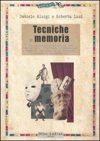 Tecniche di memoria. Un manuale pratico ad uso di attori, studenti e chiunque voglia potenziare le proprie capacità mnemoniche - Daniele Aluigi, Roberta Luzi - Libro Audino 2009, Manuali | Libraccio.it
