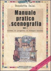 Manuale pratico di scenografia. Ediz. illustrata. Vol. 1: L'idea, il progetto, il disegno tecnico - Benedetta Dalai - Libro Audino 2009, Manuali | Libraccio.it