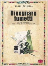 Disegnare fumetti - Mauro Antonini - Libro Audino 2009, Manuali | Libraccio.it