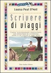 Scrivere di viaggi. Come trasformare sensazioni ed emozioni in scrittura utile a se stessi e agli altri