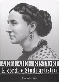 Ricordi e studi artistici - Adelaide Ristori - Libro Audino 2005 | Libraccio.it