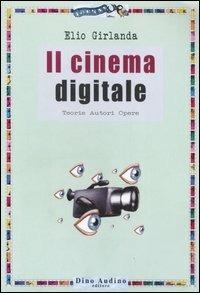 Il cinema digitale. Teorie, autori, opere - Elio Girlanda - Libro Audino 2006, Ricerche | Libraccio.it