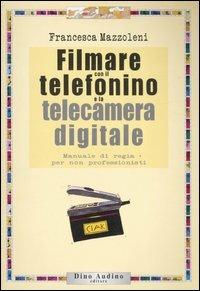 Filmare con il telefonino e la telecamera digitale - Francesca Mazzoleni - Libro Audino 2006, Taccuini | Libraccio.it
