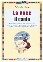 La voce e il canto. Manuale pratico ed eserciziario per educare e potenziare le qualità della propria voce nel canto. Ediz. illustrata