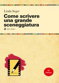 Come scrivere una grande sceneggiatura - Linda Seger - Libro Audino 2004, Manuali | Libraccio.it