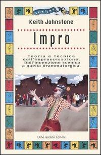 Impro. Teoria e tecnica dell'improvvisazione. Dall'invenzione scenica a quella drammaturgica - Keith Johnstone - Libro Audino 2004, Manuali | Libraccio.it