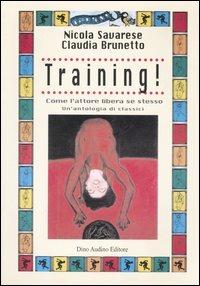 Training! Come l'attore libera se stesso - Nicola Savarese, Claudia Brunetto - Libro Audino 2004, Manuali | Libraccio.it