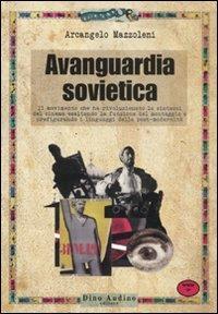 Avanguardia sovietica - Arcangelo Mazzoleni - Libro Audino 2010, Manuali | Libraccio.it