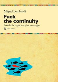 Fuck the continuity. Regole ed eccezioni in regia - Miguel Lombardi - Libro Audino 2010, Taccuini | Libraccio.it