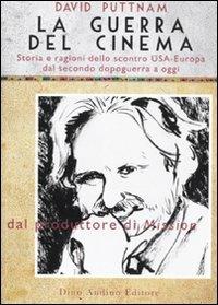 La guerra del cinema. Storia e ragioni dello scontro USA-Europa dal secondo dopoguerra a oggi - David Puttnam, Neil Watson - Libro Audino 2010, Manuali | Libraccio.it