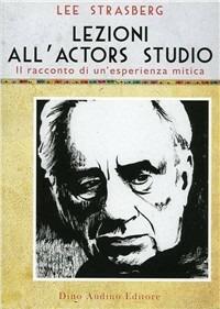 Lezioni all'Actors Studio. Le registrazioni originali di un'esperienza mitica - Lee Strasberg - Libro Audino 2010, Voci e volti dello spettacolo | Libraccio.it