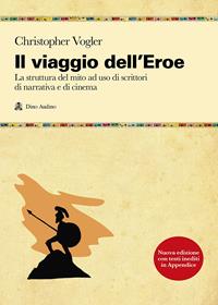 Il viaggio dell'eroe. La struttura del mito ad uso di scrittori di narrativa e di cinema - Chris Vogler - Libro Audino 2010, Manuali | Libraccio.it