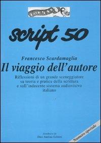 Script. Vol. 50: Francesco Scardamaglia. Il viaggio dell'autore.  - Libro Audino 2011, Script/Leuto | Libraccio.it