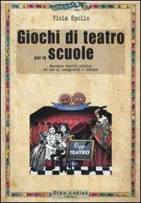 Giochi di teatro per le scuole. Manuale teorico pratico ad uso di insegnanti e trainer - Viola Spolin - Libro Audino 2011, Manuali | Libraccio.it